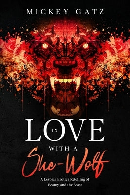 In Love With a She-Wolf: A Lesbian Erotica Retelling of Beauty and the Beast by Gatz, Mickey