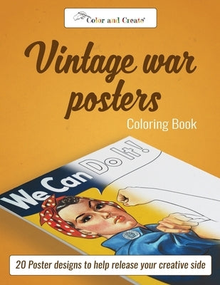 Color and Create: Vintage War Posters: 20 Poster designs to help release your creative side by Create, Color and