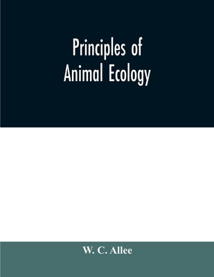 Principles of animal ecology by C. Allee, W.