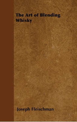 The Art of Blending Whisky by Fleischman, Joseph