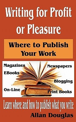 Writing for Profit or Pleasure: Where to Publish Your Work by Bittinger, Marie