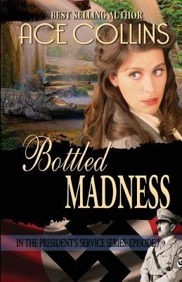 Bottled Madness: In the President's Service: Episode 7 by Collins, Ace