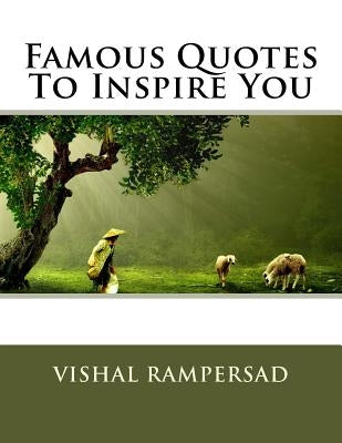 Famous Quotes To Inspire You by Rampersad, Vishal