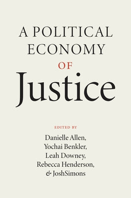 A Political Economy of Justice by Allen, Danielle