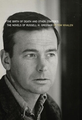 Birth of Death and Other Comedies: The Novels of Russell H. Greenan by Whalen, Tom
