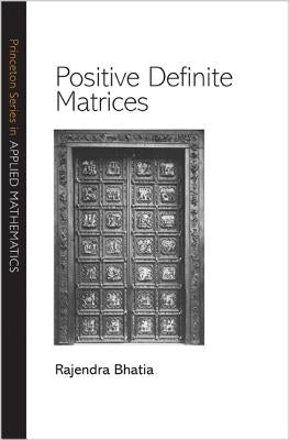 Positive Definite Matrices by Bhatia, Rajendra