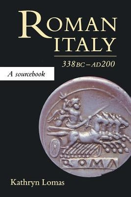 Roman Italy, 338 BC - AD 200: A Sourcebook by Lomas, Kathryn