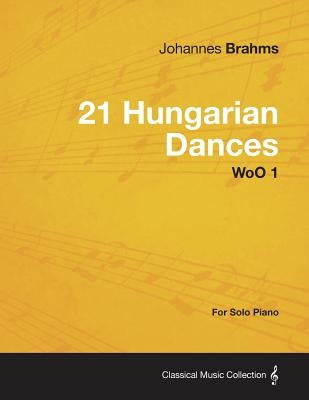 21 Hungarian Dances - For Solo Piano Woo 1 by Brahms, Johannes