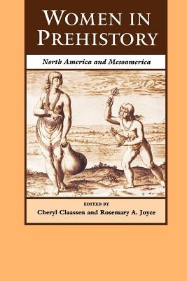 Women in Prehistory: North America and Mesoamerica by Claassen, Cheryl