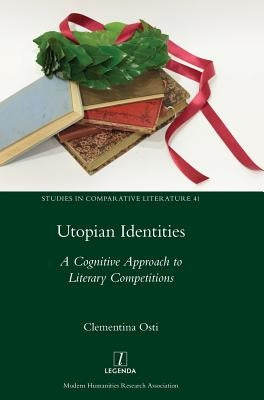 Utopian Identities: A Cognitive Approach to Literary Competitions by Osti, Clementina