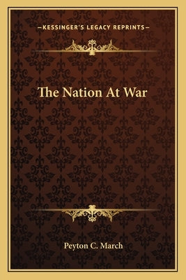 The Nation at War by March, Peyton C.