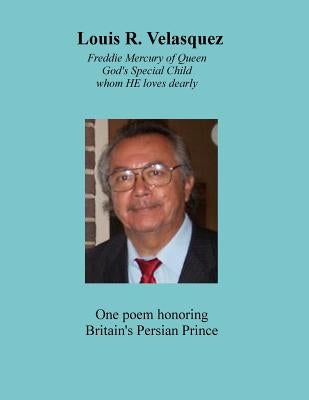 Louis R. Velasquez, Freddie Mercury of Queen: God's Special Child, whom He loves dearly by Velasquez, Louis R.