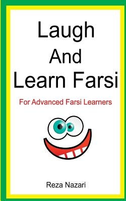 Laugh and Learn Farsi: 100 Jokes in Farsi: For Advanced Farsi Learners by Nazari, Reza