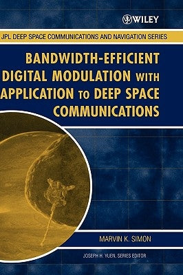 Bandwidth-Efficient Digital Modulation with Application to Deep Space Communications by Simon, Marvin K.