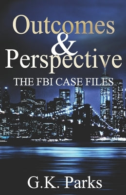 Outcomes and Perspective: The Alexis Parker Prequel Series by Parks, G. K.