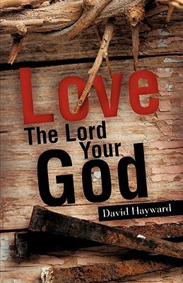Love The Lord Your God by Hayward, David