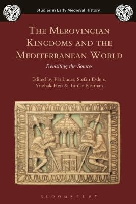 The Merovingian Kingdoms and the Mediterranean World: Revisiting the Sources by Esders, Stefan