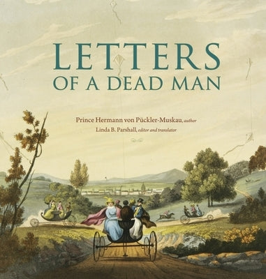 Letters of a Dead Man by Pückler-Muskau, Hermann Von