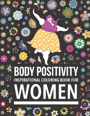 Body Positivity Inspirational coloring book for women: Motivational Quotes and Daily Affirmations for fat Girls by Rabie, Joseph