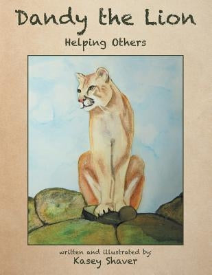 Dandy the Lion: Helping Others by Shaver, Kasey