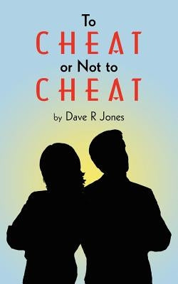 To Cheat or Not to Cheat by Jones, Dave R.