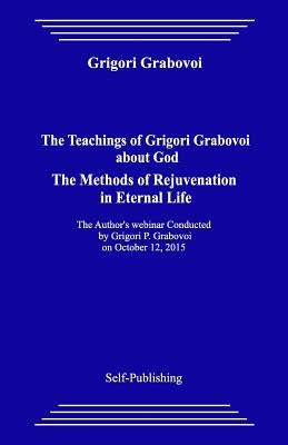 The Teachings of Grigori Grabovoi about God. the Methods of Rejuvenation in Eternal Life. by Grabovoi, Grigori
