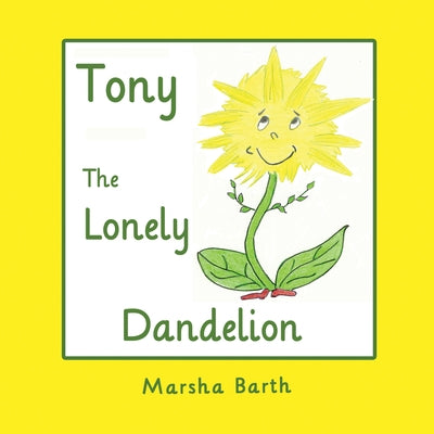 Tony, the Lonely Dandelion by Barth, Marsha