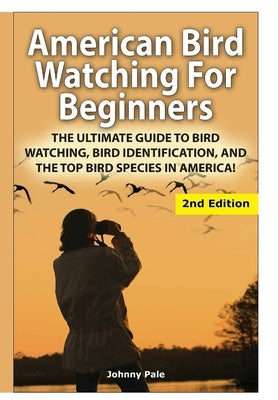 American Bird Watching for Beginners by Pale, Johnny
