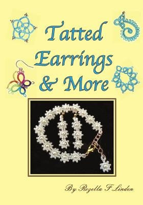 Tatted Earrings & More: Earrings, bracelets, charms, Pendants, etc. by Linden, Rozella Florence