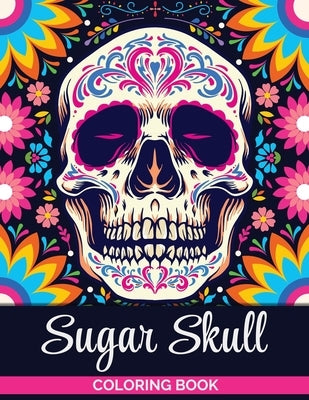 Sugar Skulls Coloring Book: A Coloring Book for Teens and Adults: Stress Relieving Skull Designs for Adults Relaxation by Tonpublish
