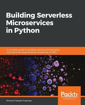 Building Serverless Microservices in Python by T. Freeman, Richard