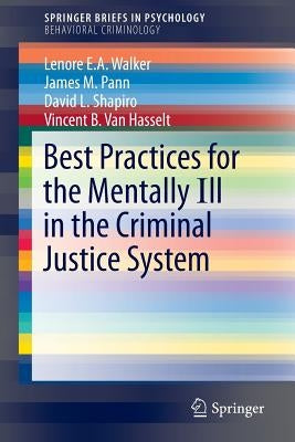 Best Practices for the Mentally Ill in the Criminal Justice System by Walker, Lenore E. a.