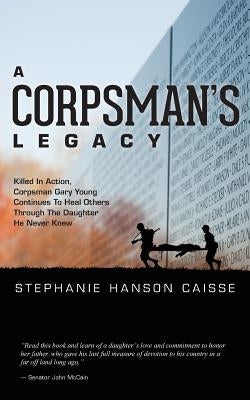 A Corpsman's Legacy by Caisse, Stephanie Hanson
