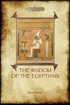 The Wisdom of the Egyptians (Aziloth Books) by Brown, Brian
