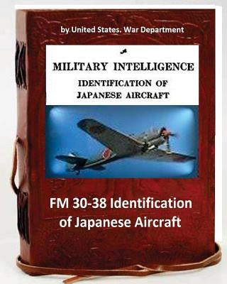 FM 30-38 Identification of Japanese Aircraft. by United States. War Department by War Department, United States