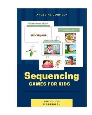 Sequencing Games For Kids Multi Use Workbook by Gormley, Angeline