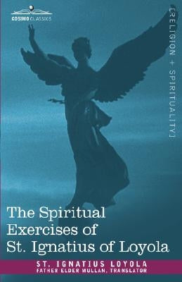 The Spiritual Exercises of St. Ignatius of Loyola by Loyola, St Ignatius