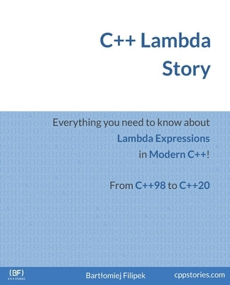 C++ Lambda Story: Everything you need to know about Lambda Expressions in Modern C++! by Filipek, Bartlomiej