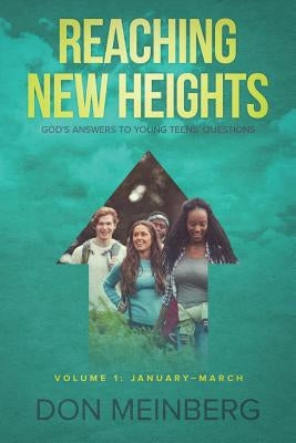 Reaching New Heights: God's Answers to Young Teens' Questions Volume 1: January-March by Meinberg, Don