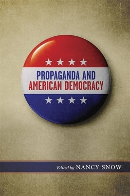 Propaganda and American Democracy by Snow, Nancy