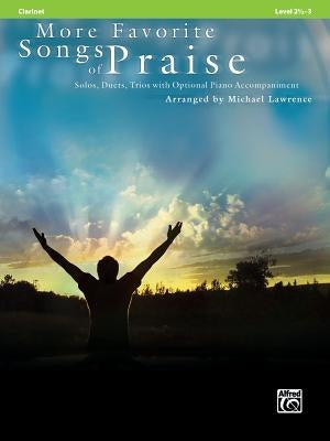 More Favorite Songs of Praise: Clarinet: Solos, Duets, Trios with Optional Piano Accompaniment: Level 2 1/2-3 by Lawrence, Michael