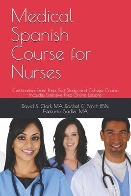 Medical Spanish Course for Nurses: Certification-Exam Prep, Self-Study, and College Course by Smith Bsn, Rachel