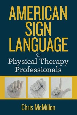 American Sign Language for Physical Therapy Professionals by McMillen, Chris M.