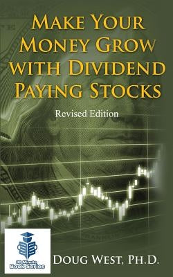 Make Your Money Grow with Dividend-Paying Stocks: Revised Edition by West, Doug