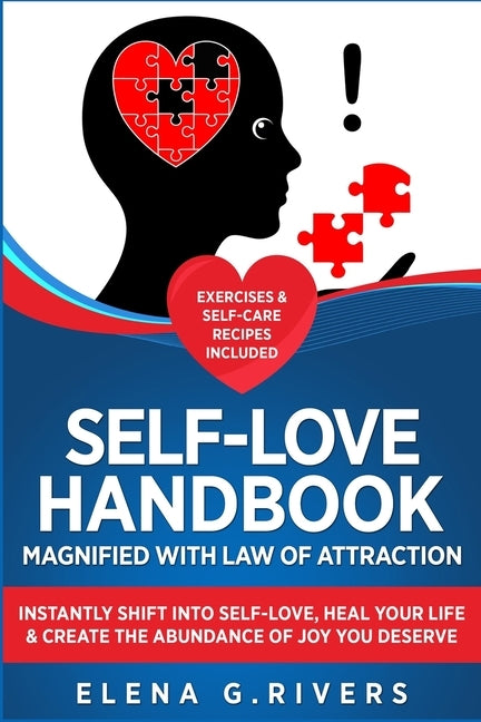 Self-Love Handbook Magnified with Law of Attraction: Instantly Shift into Self-Love, Heal Your Life & Create the Abundance of Joy You Deserve by G. Rivers, Elena