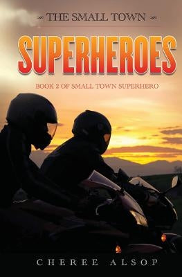 The Small Town Superheroes: Small Town Superhero Book 2 by Alsop, Cheree