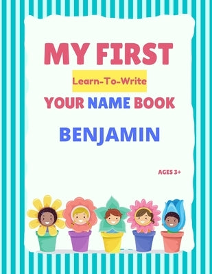 My First Learn-To-Write Your Name Book: Benjamin by Hellstrom, Alexa