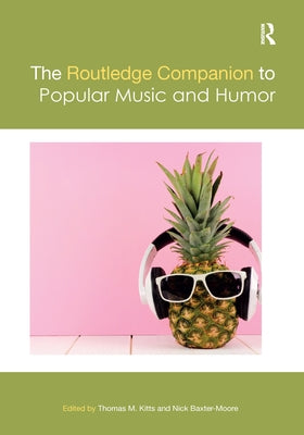 The Routledge Companion to Popular Music and Humor by Kitts, Thomas M.
