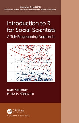Introduction to R for Social Scientists: A Tidy Programming Approach by Kennedy, Ryan