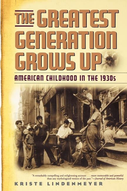 The Greatest Generation Grows Up: American Childhood in the 1930s by Lindenmeyer, Kriste